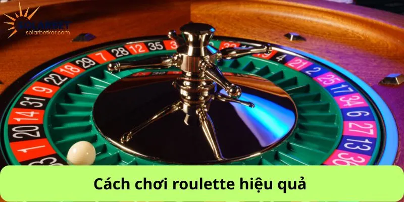 Cách chơi roulette hiệu quả 
