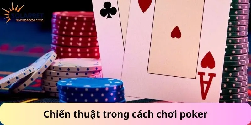 Chiến thuật trong cách chơi poker