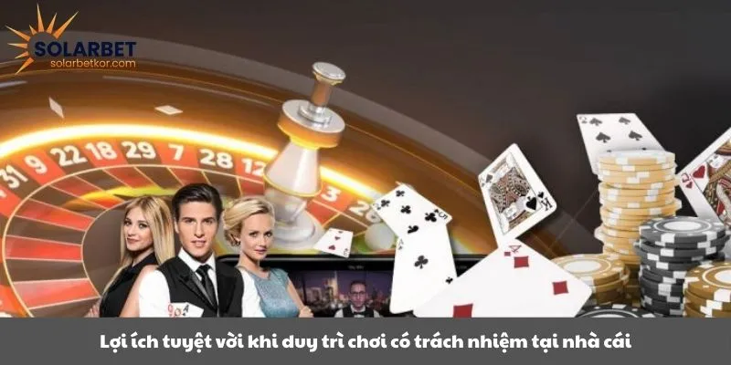 Lợi ích tuyệt vời khi duy trì chơi có trách nhiệm tại nhà cái