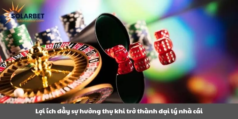 Lợi ích đầy sự hưởng thụ khi trở thành đại lý nhà cái