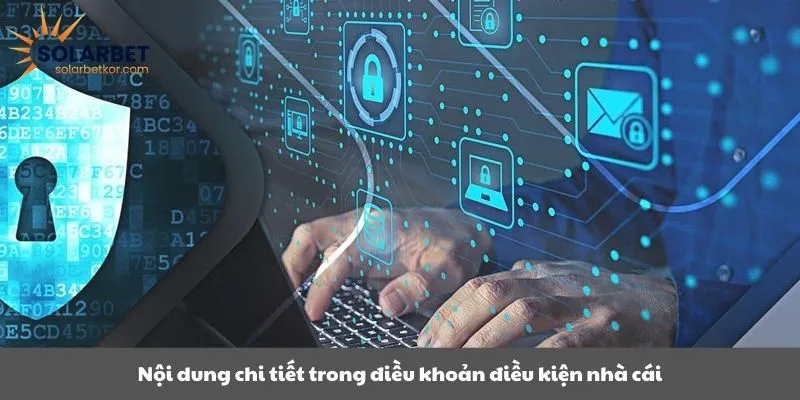 Nội dung chi tiết trong điều khoản điều kiện nhà cái