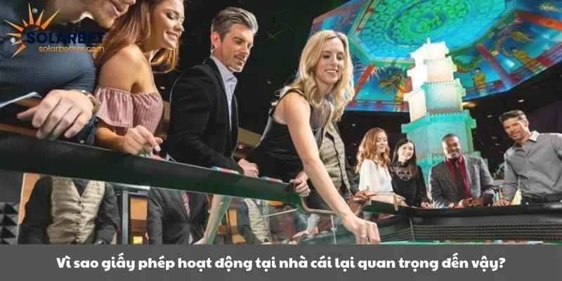 Vì sao giấy phép hoạt động tại nhà cái lại quan trọng đến vậy?