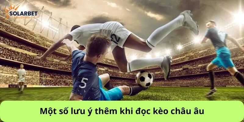 Một số lưu ý thêm khi đọc kèo châu âu