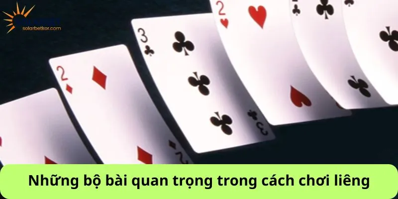 Những bộ bài quan trọng trong cách chơi liêng