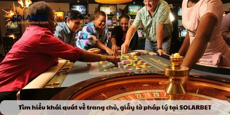 Tìm hiểu tổng quan về trang chủ và giấy tờ pháp lý tại Solarbet