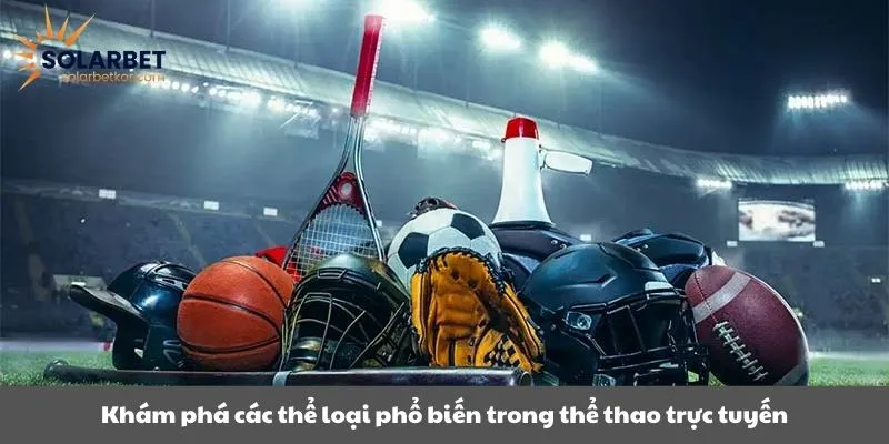 Khám phá các thể loại phổ biến trong thể thao trực tuyến