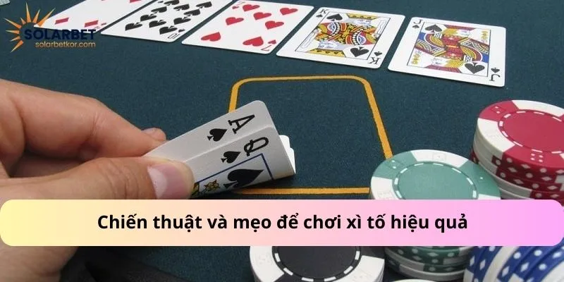 Chiến thuật và mẹo để chơi xì tố hiệu quả