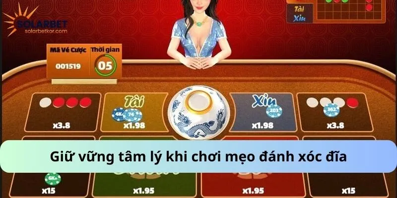Giữ vững tâm lý khi chơi mẹo đánh xóc đĩa