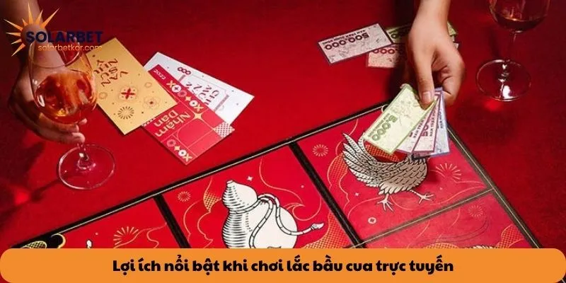 Lợi ích nổi bật khi chơi lắc bầu cua trực tuyến