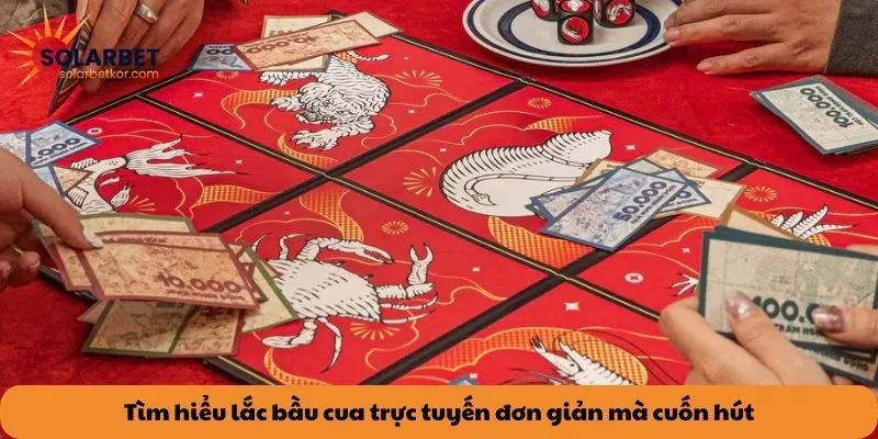 Tìm hiểu lắc bầu cua trực tuyến đơn giản mà cuốn hút