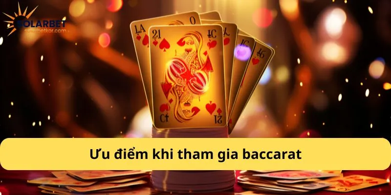 Ưu điểm khi tham gia baccarat