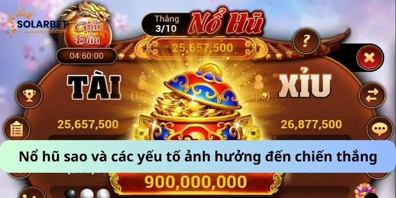 Nổ hũ sao và các yếu tố ảnh hưởng đến chiến thắng